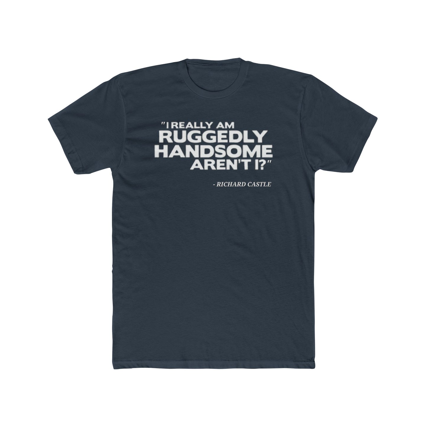 Castle Quote Tee – “Ruggedly Handsome” Edition | Nathan Fillion TV Show Fan T-Shirt