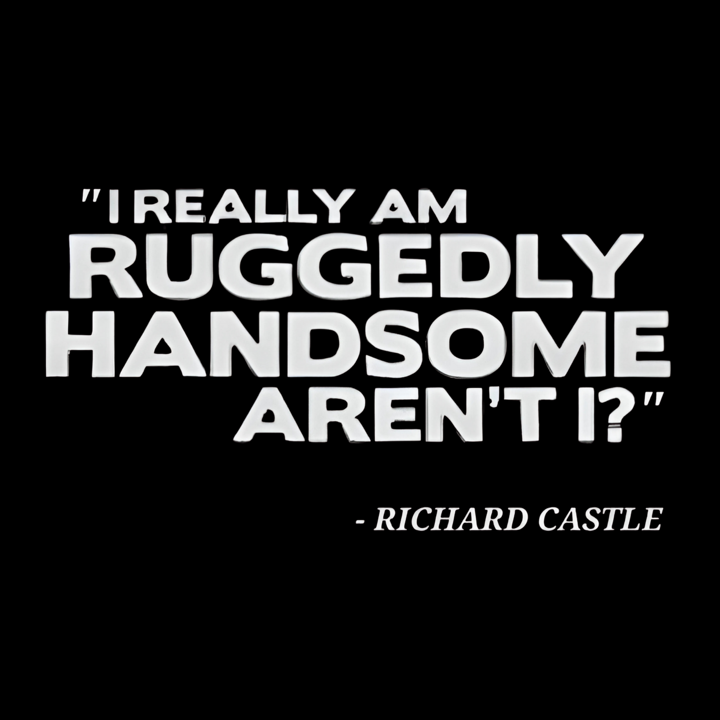 Castle Quote Tee – “Ruggedly Handsome” Edition | Nathan Fillion TV Show Fan T-Shirt