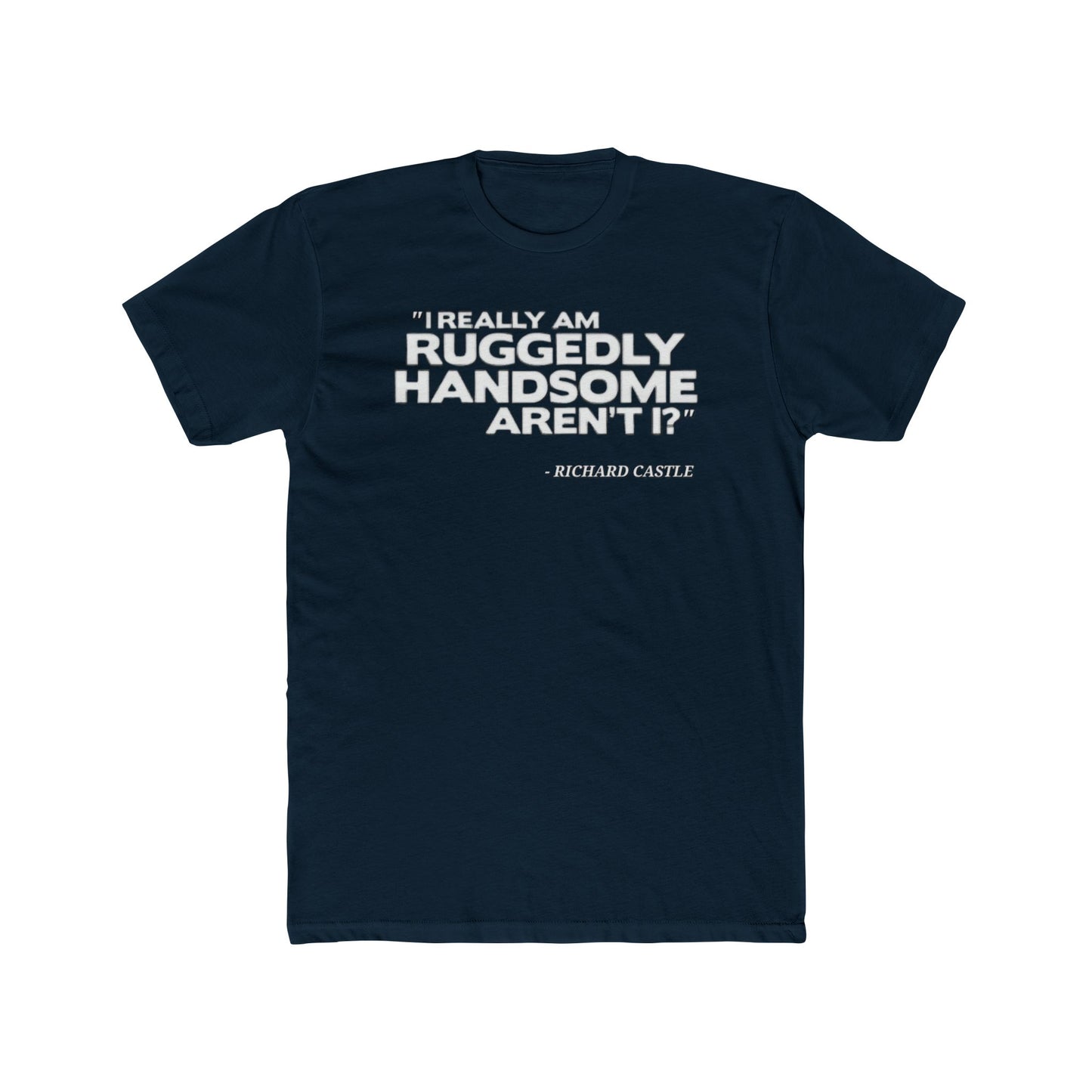 Castle Quote Tee – “Ruggedly Handsome” Edition | Nathan Fillion TV Show Fan T-Shirt