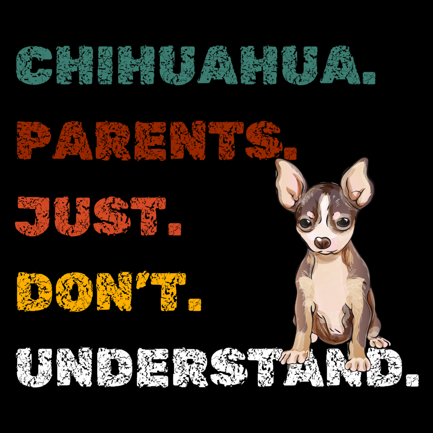 Chihuahua Parents Just Don’t Understand Tee – Funny Dog Lover Shirt