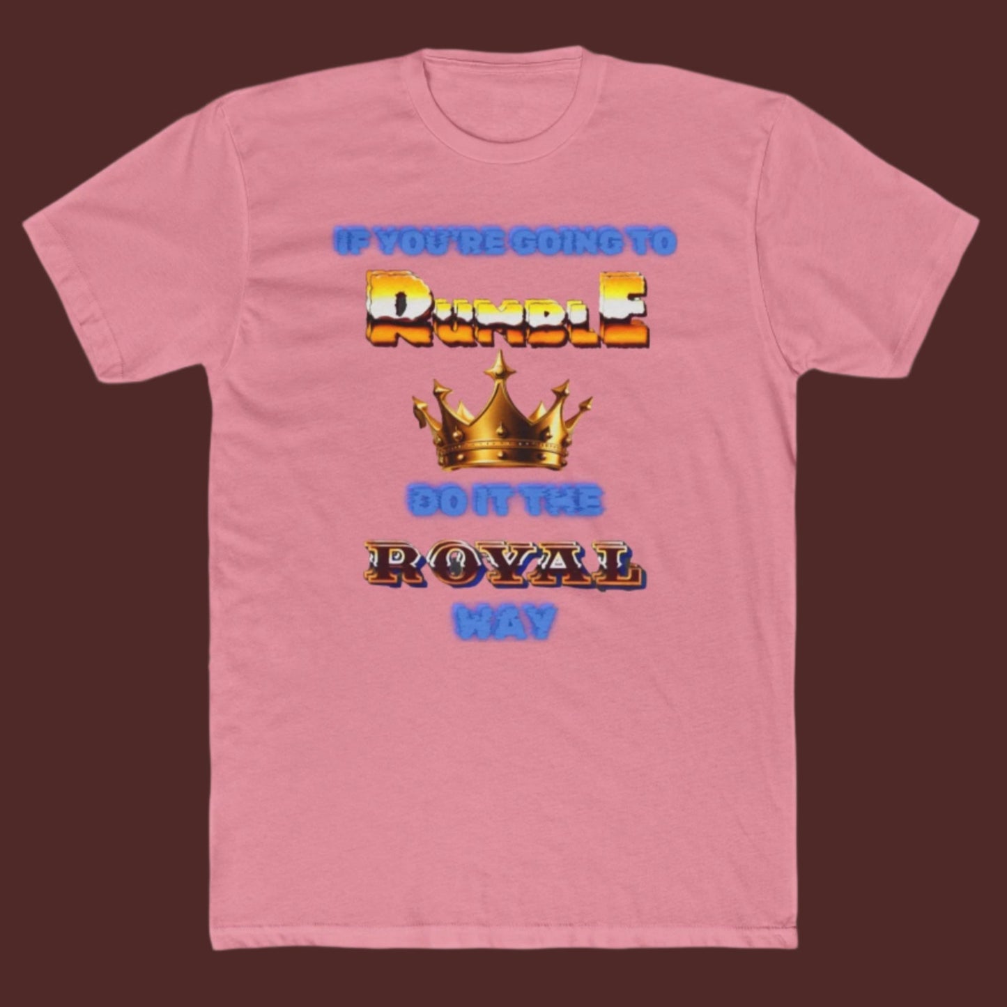 If  You Must Rumble, Do it the Royal Way T-Shirt