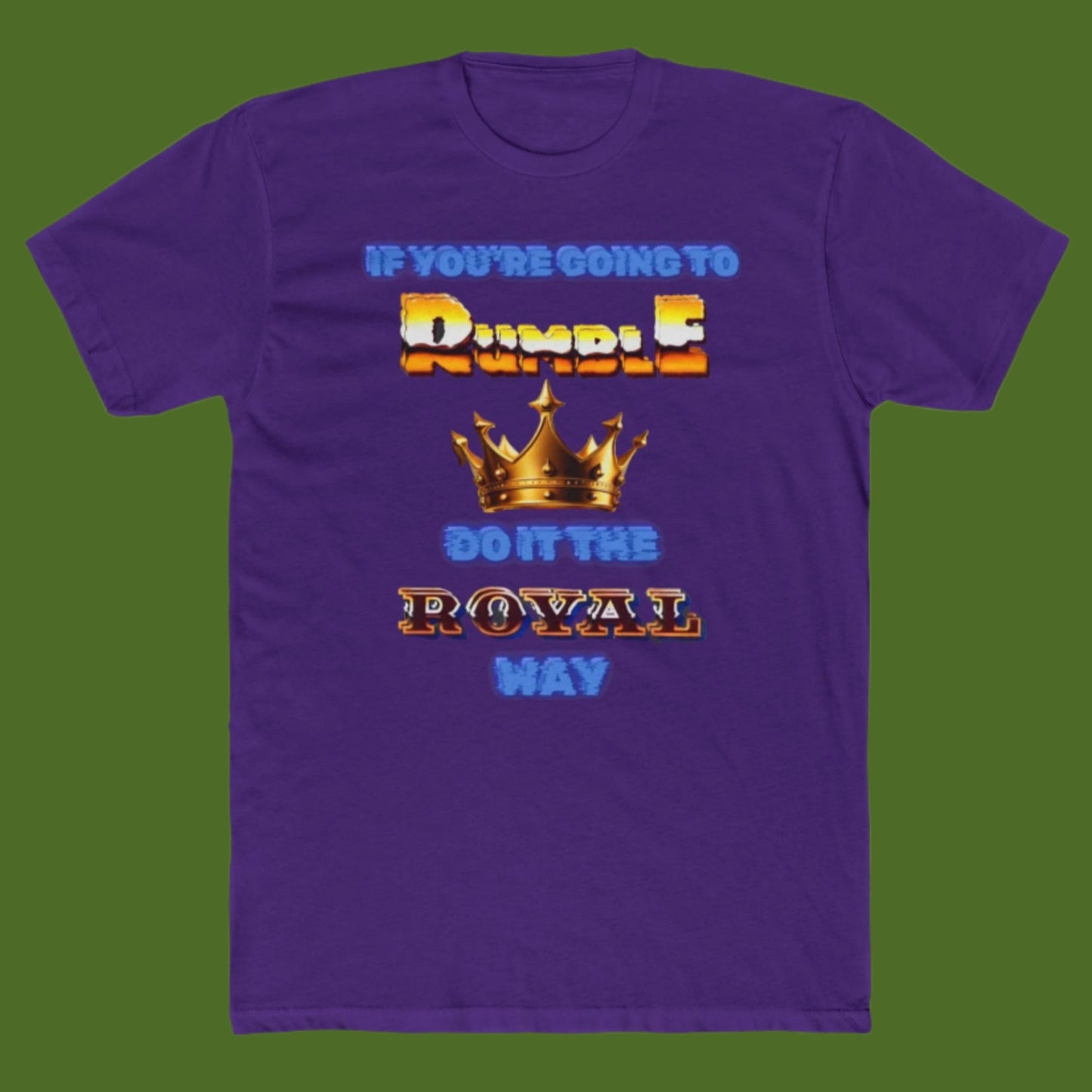 If  You Must Rumble, Do it the Royal Way T-Shirt