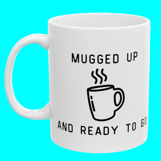 "Mugged Up and Ready to Go" Mug - In White