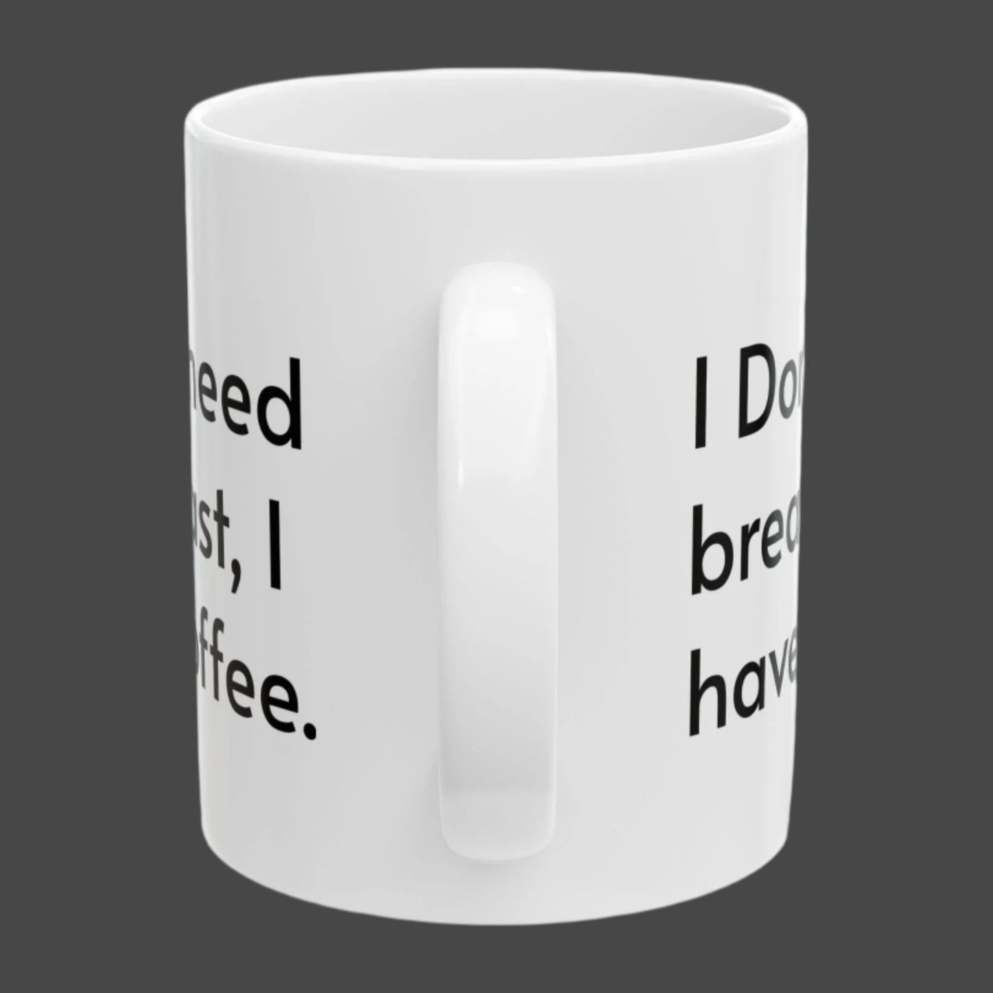 I Don't Need Breakfast, I Have Coffee Mug - In White