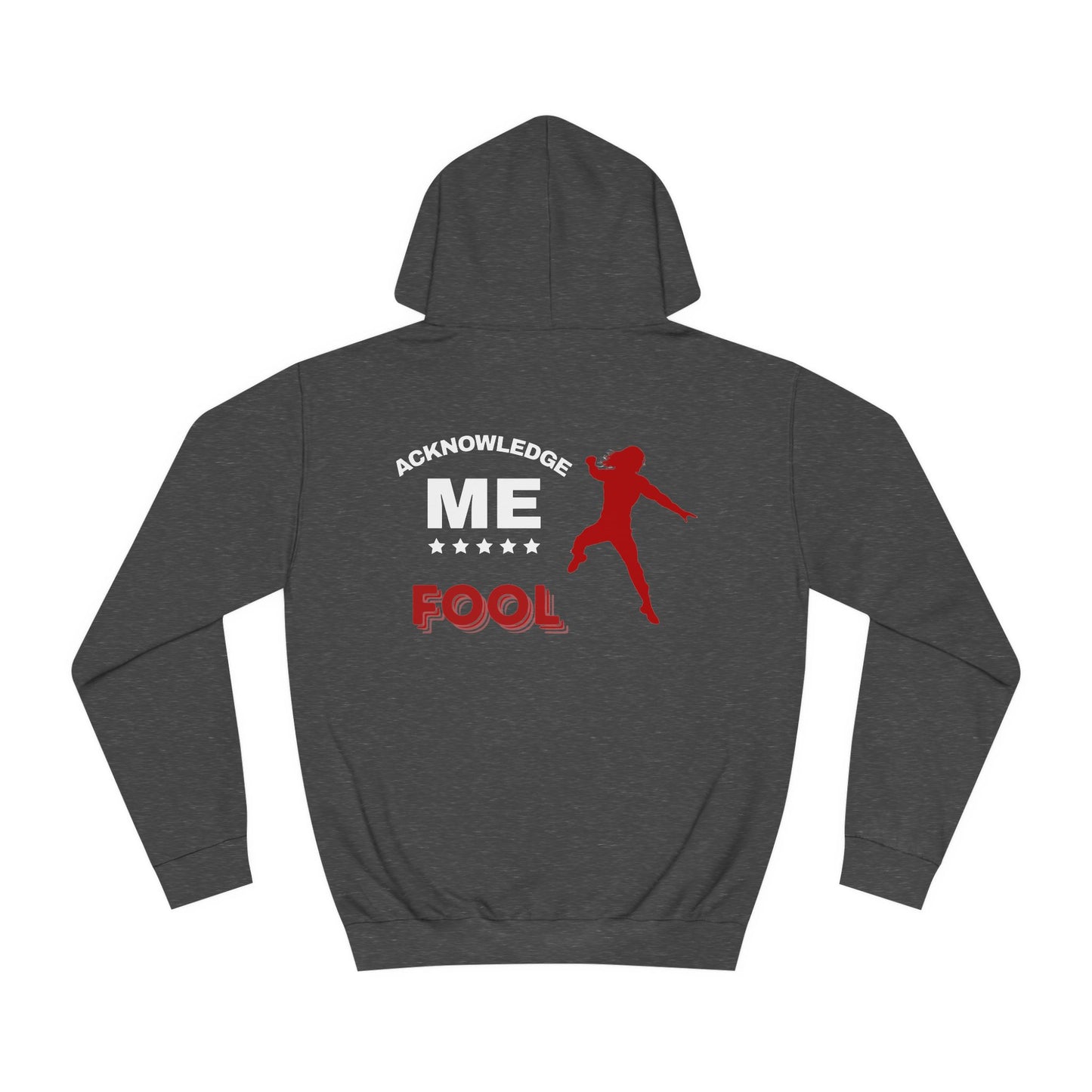 'Acknowledge Me Fool' - Double-sided Hoodie