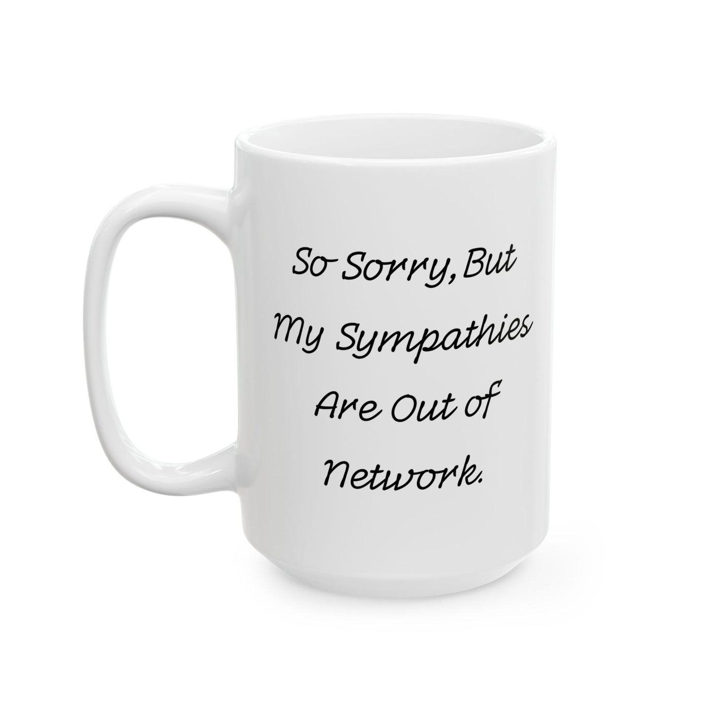 "Sorry, My Condolences Are Out of Network" Mug - In White