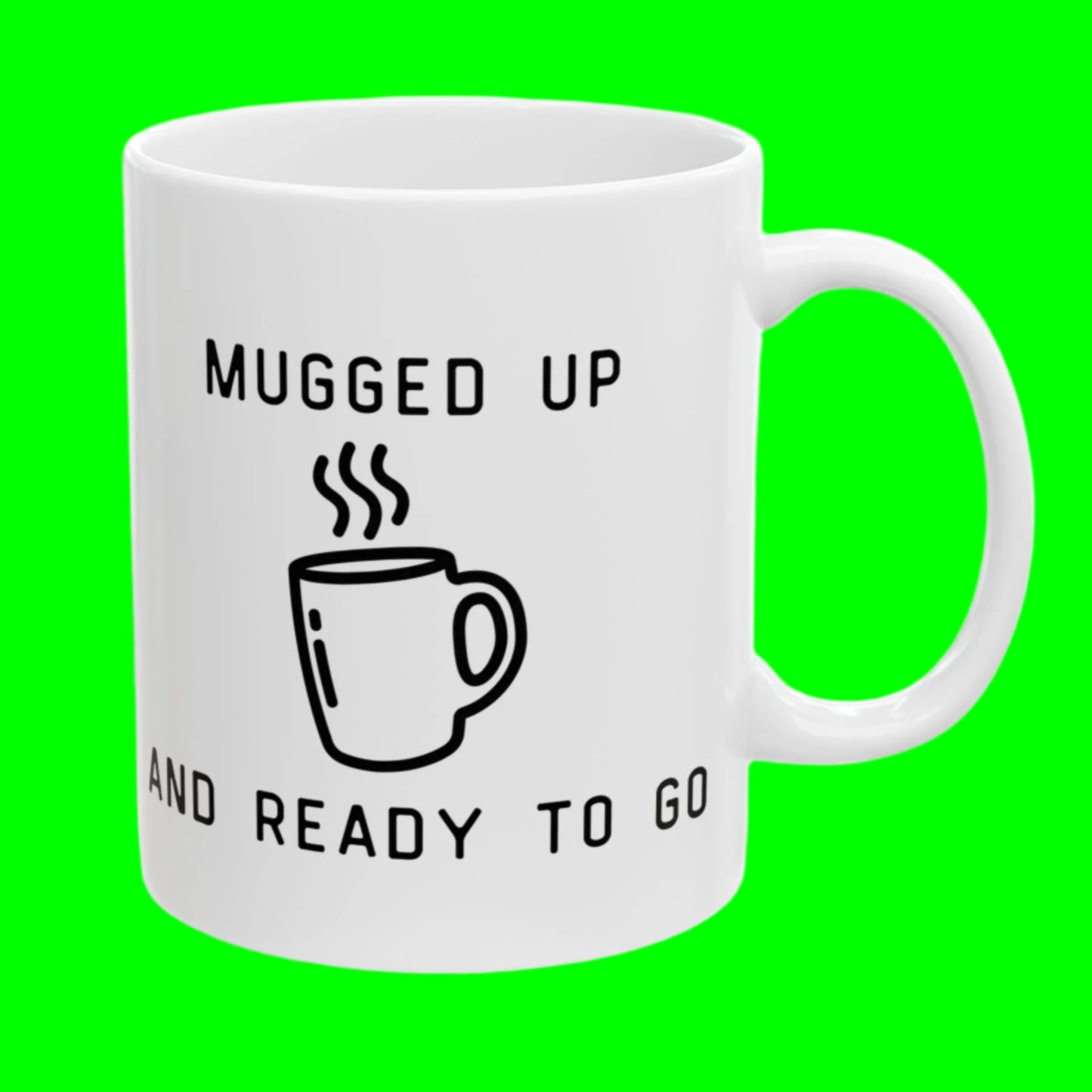 "Mugged Up and Ready to Go" Mug - In White