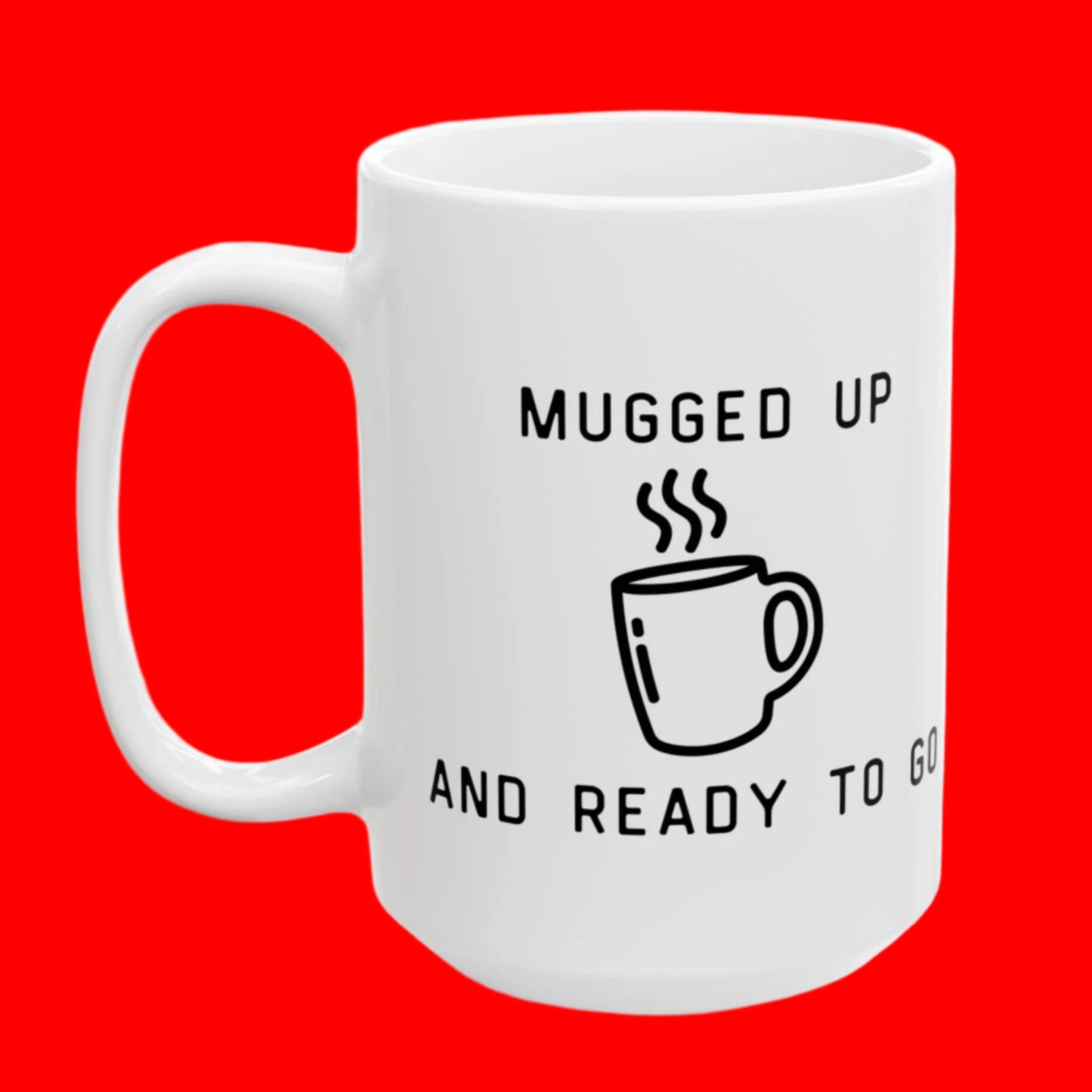 "Mugged Up and Ready to Go" Mug - In White