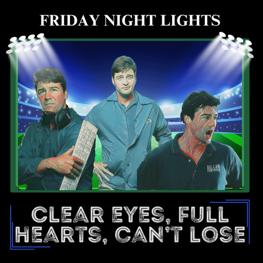 Friday Night Lights Design - "Clear Eyes, Full Hearts, Can't Lose" T-Shirt - Coach Eric Taylor Collage