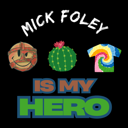Mick Foley Is My Hero Tee – Tribute to Mankind, Cactus Jack & Dude Love