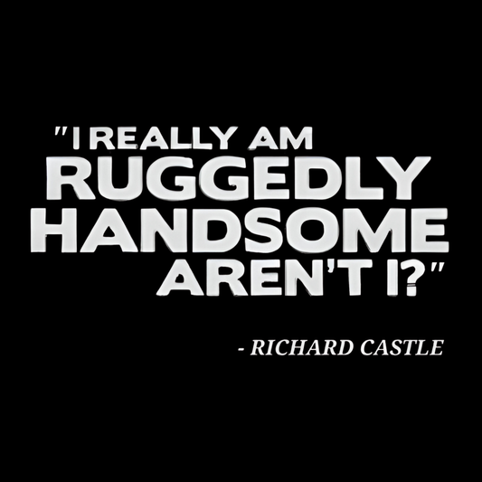Castle Quote Tee – “Ruggedly Handsome” Edition | Nathan Fillion TV Show Fan T-Shirt