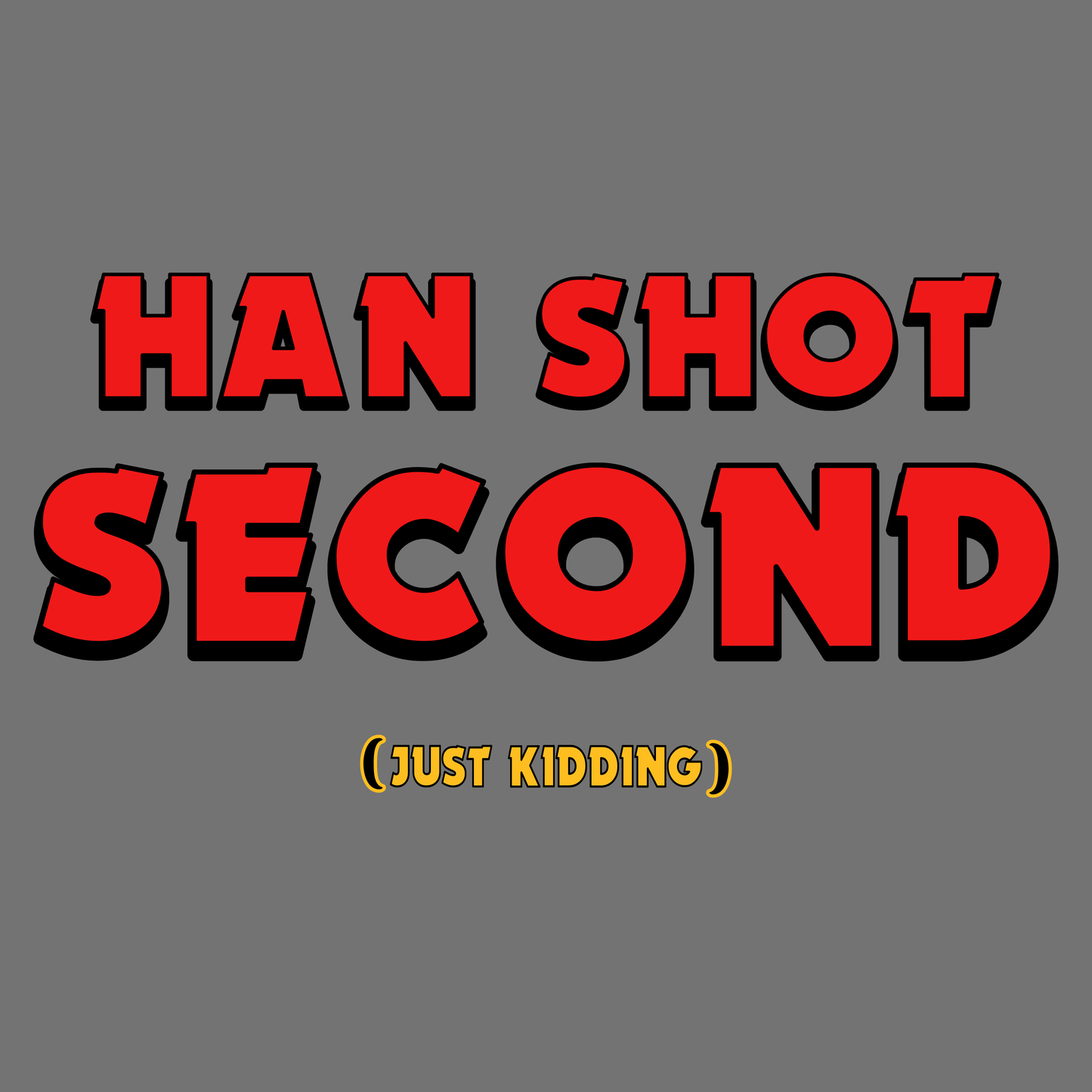 Han Shot Second: Just Kidding Tee – Star Wars Fandom Chaos Edition