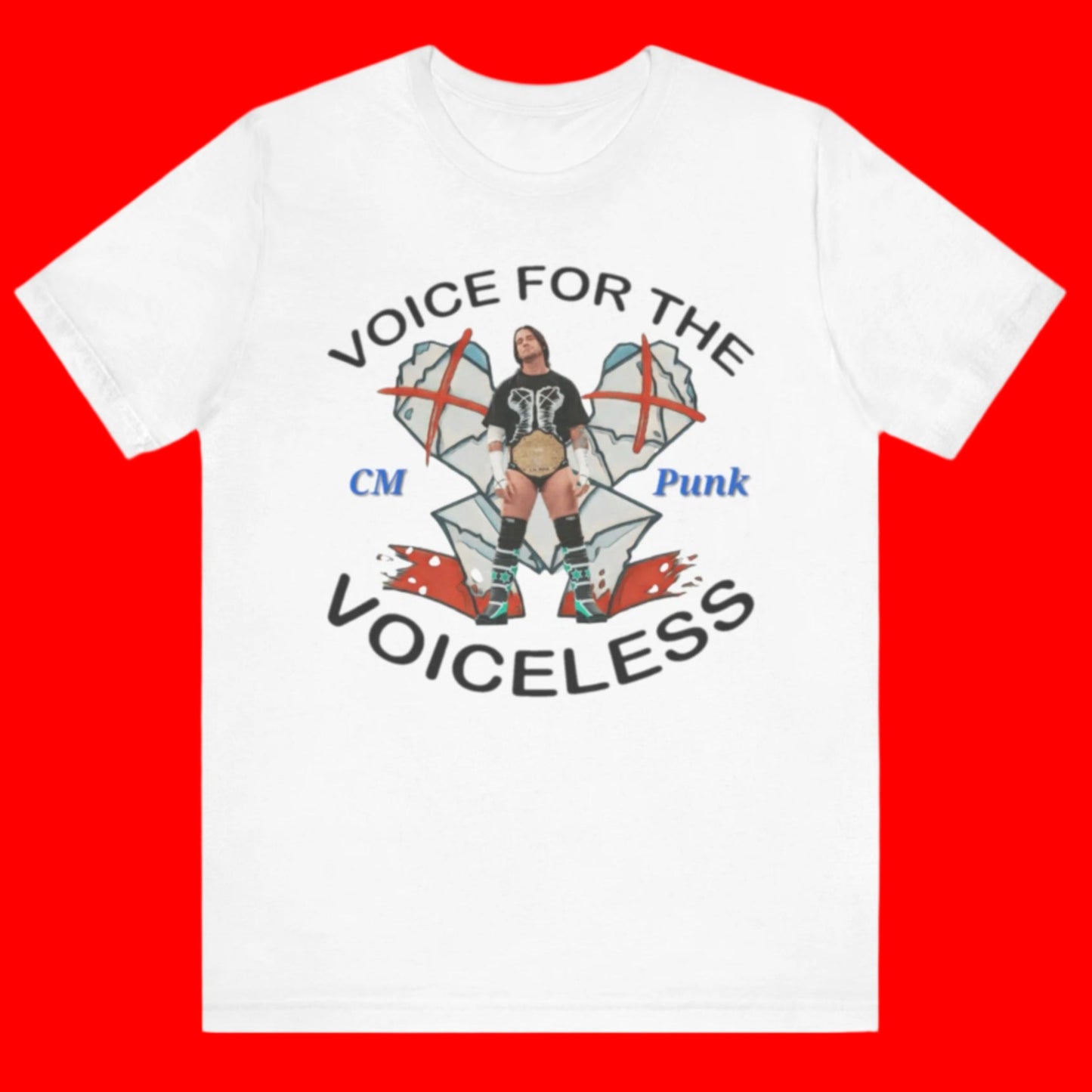 A Voice For the Voiceless - If You're Going to Be Punk, Be CM Punk T-Shirt