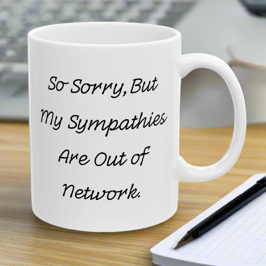 "Sorry, My Condolences Are Out of Network" Mug - In White