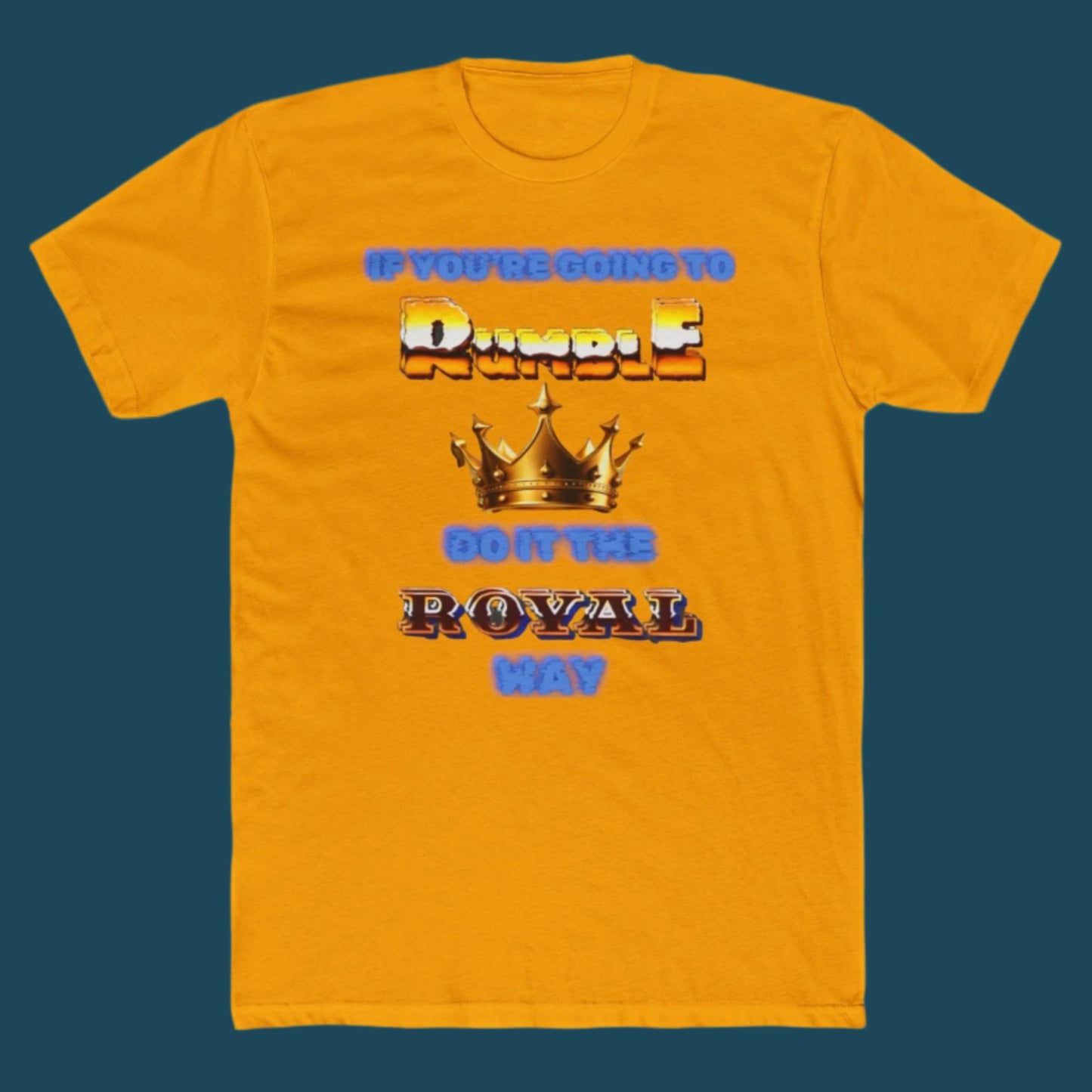 If  You Must Rumble, Do it the Royal Way T-Shirt