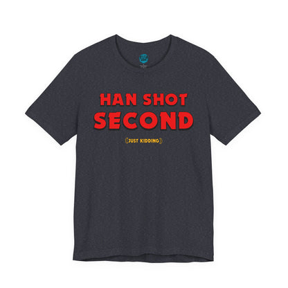 Han Shot Second: Just Kidding Tee – Star Wars Fandom Chaos Edition
