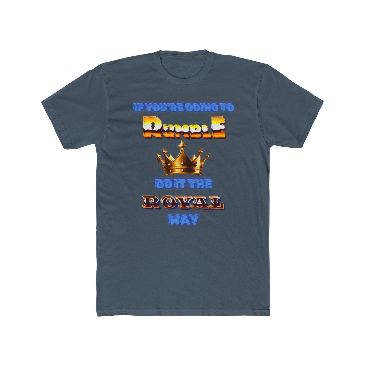 If  You Must Rumble, Do it the Royal Way T-Shirt