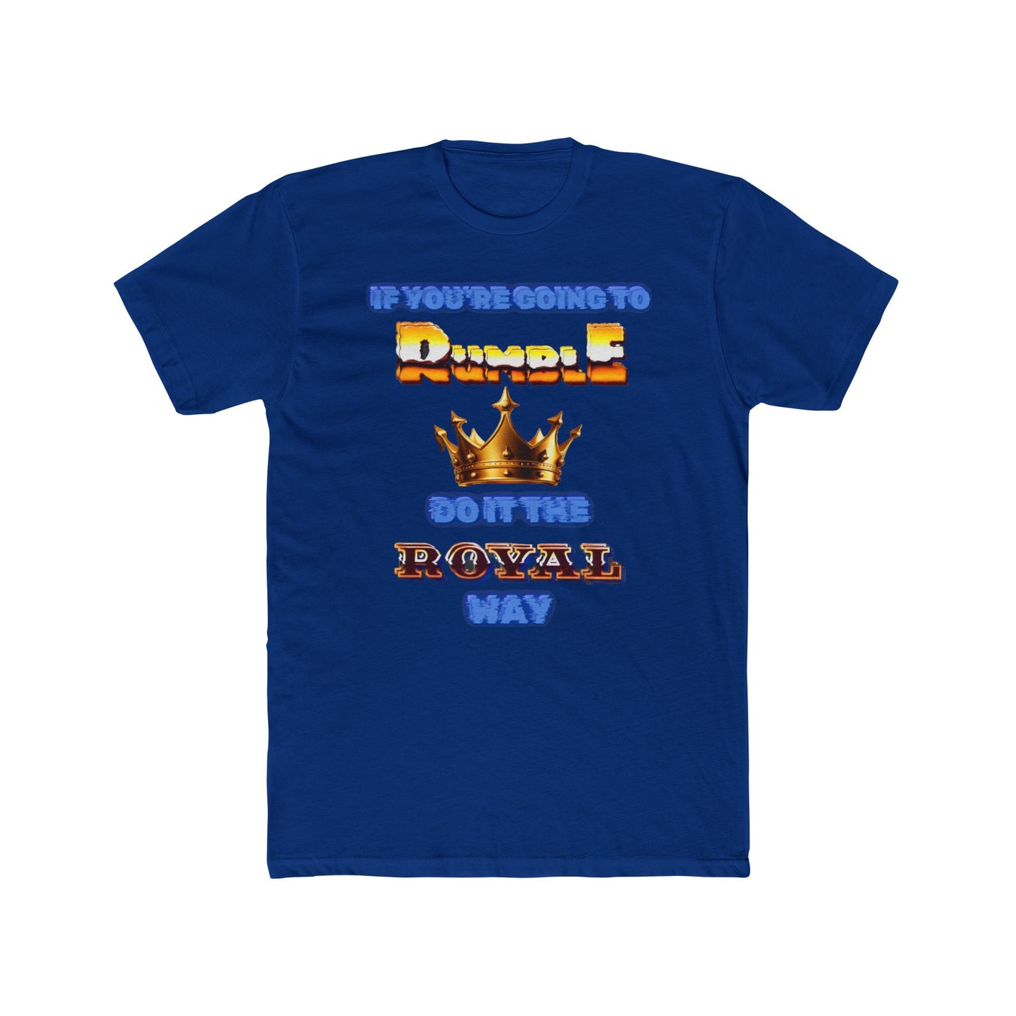 If  You Must Rumble, Do it the Royal Way T-Shirt