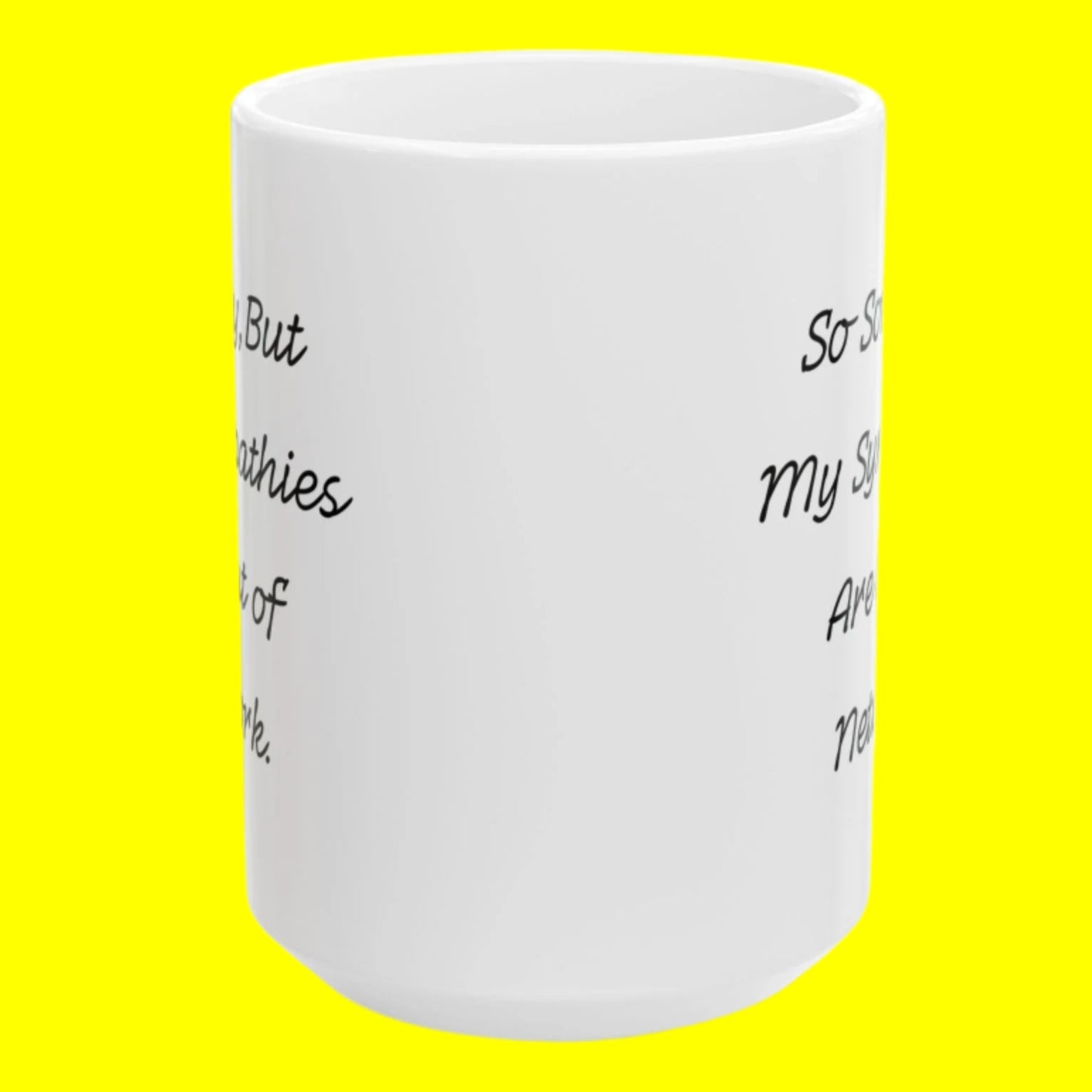 "Sorry, My Condolences Are Out of Network" Mug - In White