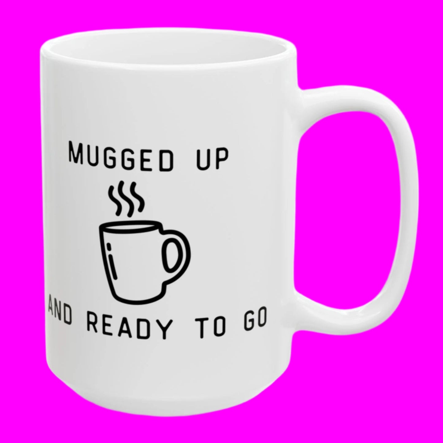 "Mugged Up and Ready to Go" Mug - In White